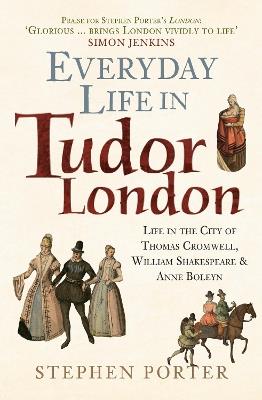 Ibs Everyday Life in Tudor London: Life in the City of Thomas Cromwell William Shakespeare & Anne Boleyn