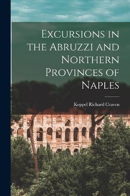 Ibs Excursions in the Abruzzi and Northern Provinces of Naples [microform]