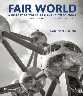 Ibs Fair World: A History of World's Fairs and Expositions from London to Shanghai 1851-2010