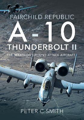 Ibs Fairchild Republic A-10 Thunderbolt II: The 'Warthog' Ground Attack Aircraft
