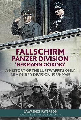 Ibs Fallschirm-Panzer-Division 'Hermann Goering': A History of the Luftwaffe's Only Armoured Division 1933-1945
