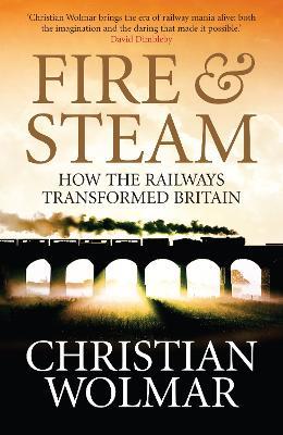 Ibs Fire and Steam: A New History of the Railways in Britain