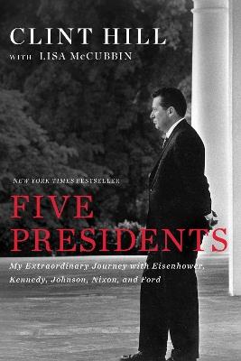 Ibs Five Presidents: My Extraordinary Journey With Eisenhower Kennedy Johnson Nixon And Ford
