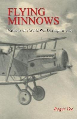 Ibs Flying Minnows: Memoirs of a World War One fighter pilot from training in Canada to the Front Line 1917 - 1918