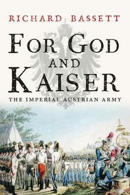 Ibs For God and Kaiser: The Imperial Austrian Army 1619-1918