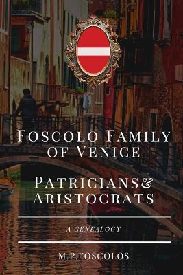 Ibs Foscolo Family of Venice Patricians and Aristocrats: (A Genealogy)
