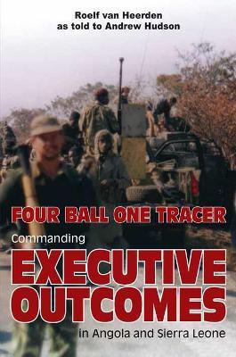 Ibs Four Ball One Tracer: Commanding Executive Outcomes in Angola and Sierra Leone