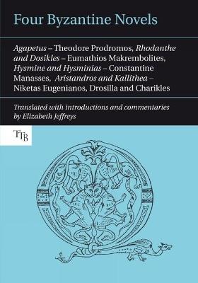 Ibs Four Byzantine Novels: Agapetus - Theodore Prodromos; Rhodanthe and Dosikles - Eumathios Makrembolites; Hysmine and Hysminias - Constantine Manasses; Aristandros and Kallithea - Niketas Eugenianos Drosilla and Charikles