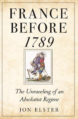 Ibs France before 1789: The Unraveling of an Absolutist Regime