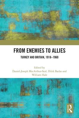 Ibs From Enemies to Allies: Turkey and Britain 1918–1960