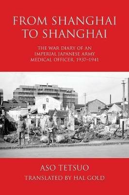 Ibs From Shanghai to Shanghai: The War Diary of an Imperial Japanese Army Medical Officer 1937-1941