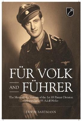 Ibs FüR Volk and FüHrer: The Memoir of a Veteran of the 1st Ss Panzer Division Leibstandarte Ss Adolf Hitler