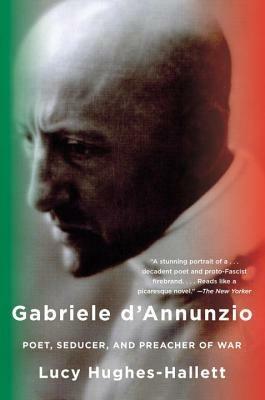 Ibs Gabriele D'Annunzio: Poet Seducer and Preacher of War