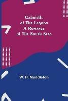 Ibs Gabrielle of the Lagoon: A Romance of the South Seas