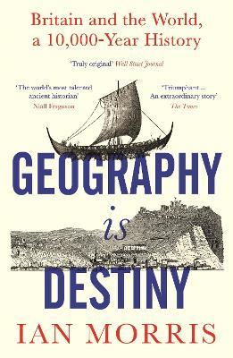 Ibs Geography Is Destiny: Britain and the World a 10 000 Year History