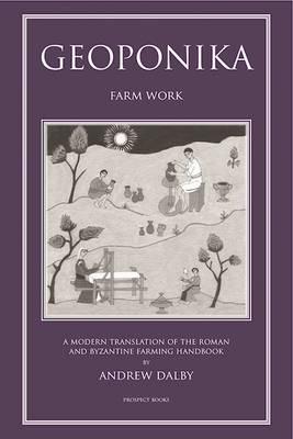 Ibs Geoponika: Farm Work - A Modern Translation of the Roman and Byzantine Farming Handbook