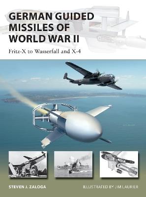 Ibs German Guided Missiles of World War II: Fritz-X to Wasserfall and X4
