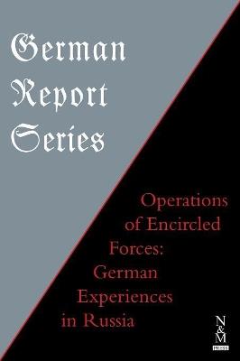 Ibs German Report Series: OPERATIONS OF ENCIRCLED FORCES German Experiences in Russia