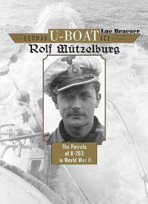 Ibs German U-Boat Ace Rolf Mützelburg: The Patrols of U-203 in World War II