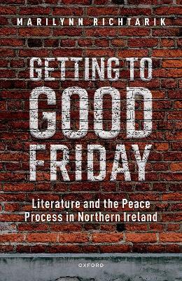 Ibs Getting to Good Friday: Literature and the Peace Process in Northern Ireland