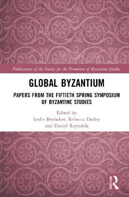 Ibs Global Byzantium: Papers from the Fiftieth Spring Symposium of Byzantine Studies