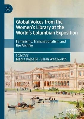 Ibs Global Voices from the Women’s Library at the World’s Columbian Exposition: Feminisms Transnationalism and the Archive