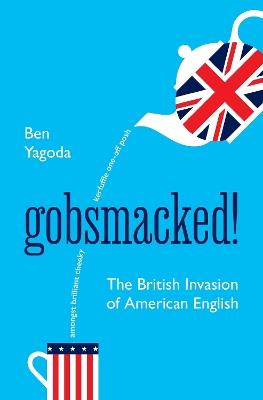 Ibs Gobsmacked : The British Invasion of American English