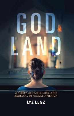 Ibs God Land: A Story of Faith Loss and Renewal in Middle America