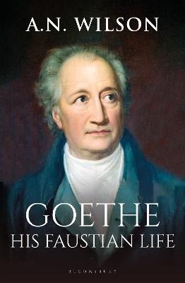Ibs Goethe: His Faustian Life - The Extraordinary Story of Modern Germany a Troubled Genius and the Poem that Made Our World