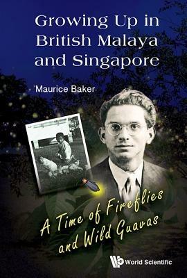 Ibs Growing Up In British Malaya And Singapore: A Time Of Fireflies And Wild Guavas