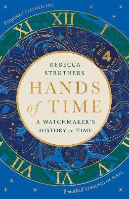 Ibs Hands of Time: A Watchmaker's History of Time. 'An exquisite book' - STEPHEN FRY