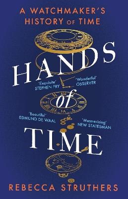 Ibs Hands of Time: A Watchmaker's History of Time. 'An exquisite book' - STEPHEN FRY