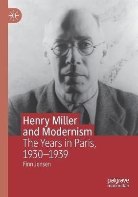 Ibs Henry Miller and Modernism: The Years in Paris 1930–1939