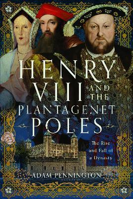 Ibs Henry VIII and the Plantagenet Poles: The Rise and Fall of a Dynasty