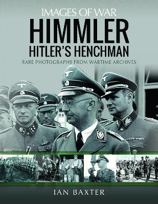 Ibs Himmler: Hitler's Henchman: Rare Photographs from Wartime Archives