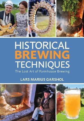Ibs Historical Brewing Techniques: The Lost Art of Farmhouse Brewing