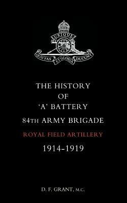 Ibs History of "A" Battery 84th Army Brigade R.F.A. 1914-1919