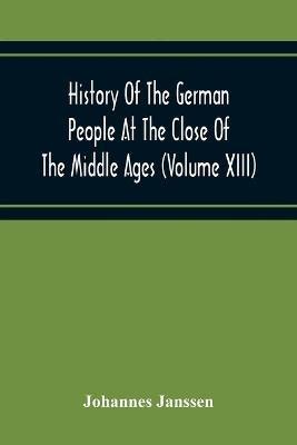 Ibs History Of The German People At The Close Of The Middle Ages (Volume Xiii) Schools And Universities Science Learning And Culture Down To The Beginning Of The Thirty Years' War
