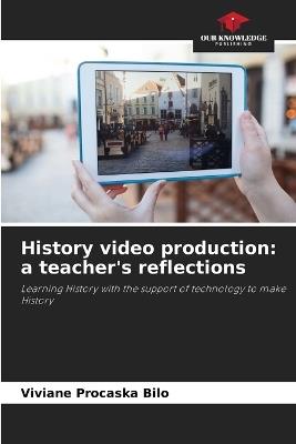 Ibs History video production: a teacher's reflections