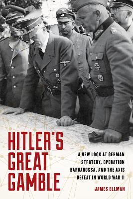 Ibs Hitler'S Great Gamble: A New Look at German Strategy Operation Barbarossa and the Axis Defeat in World War II