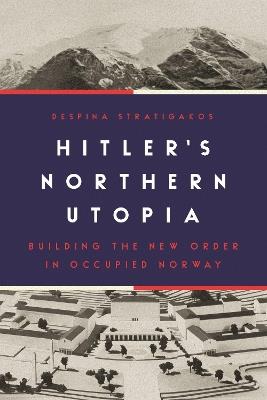 Ibs Hitler's Northern Utopia: Building the New Order in Occupied Norway