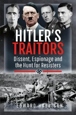 Ibs Hitler's Traitors: Dissent Espionage and the Hunt for Resisters