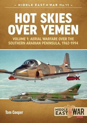 Ibs Hot Skies Over Yemen: Volume 1: Aerial Warfare Over the Southern Arabian Peninsula 1962-1994