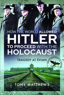 Ibs How the World Allowed Hitler to Proceed with the Holocaust: Tragedy at Evian