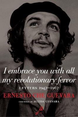 Ibs I Embrace You With All My Revolutionary Fervor: Letters 1947-1967