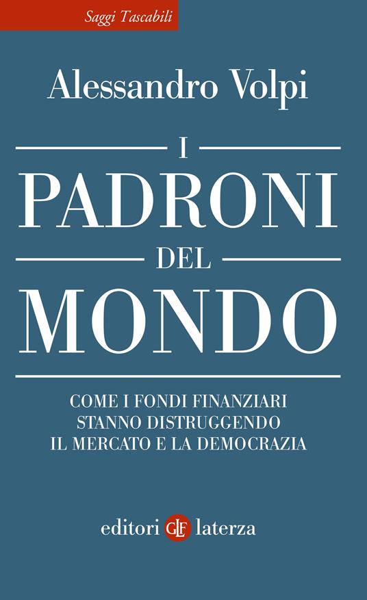Ibs I padroni del mondo. Come i fondi finanziari stanno distruggendo il mercato e la democrazia