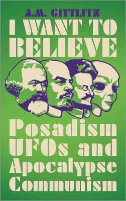 Ibs I Want to Believe: Posadism UFOs and Apocalypse Communism