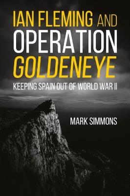 Ibs Ian Fleming and Operation Golden Eye: Keeping Spain out of World War II