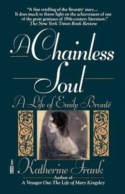 Ibs A Chainless Soul: A Life of Emily Bronte