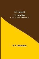 Ibs A Gallant Grenadier: A Tale of the Crimean War